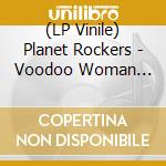 (LP Vinile) Planet Rockers - Voodoo Woman (7') vinile