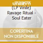 (LP Vinile) Ravage Ritual - Soul Eater vinile