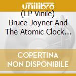 (LP Vinile) Bruce Joyner And The Atomic Clock - The Devil Is Beating His Wife