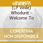 (LP Vinile) Whodunit - Welcome To lp vinile di Whodunit