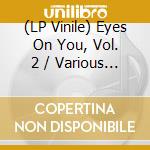 (LP Vinile) Eyes On You, Vol. 2 / Various (2 Lp) vinile