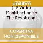 (LP Vinile) Manliftingbanner - The Revolution Continues vinile