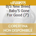 Bj'S New Breed - Baby'S Gone For Good (7')
