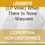 (LP Vinile) When There Is None - Warpaint vinile