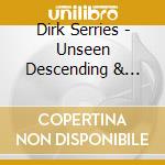Dirk Serries - Unseen Descending & Lamentations cd musicale di Dirk Serries
