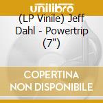 (LP Vinile) Jeff Dahl - Powertrip (7') vinile