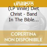 (LP Vinile) Diet Christ - Band In The Bible Belt (7