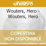 Wouters, Hero - Wouters, Hero cd musicale di Wouters, Hero