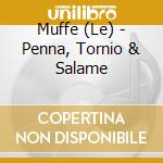 Muffe (Le) - Penna, Tornio & Salame cd musicale di Muffe (Le)