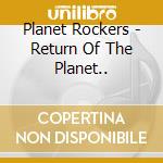 Planet Rockers - Return Of The Planet.. cd