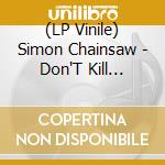 (LP Vinile) Simon Chainsaw - Don'T Kill Rock'N'Roll vinile