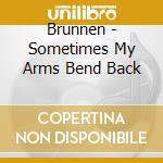 Brunnen - Sometimes My Arms Bend Back cd