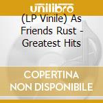 (LP Vinile) As Friends Rust - Greatest Hits lp vinile