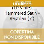 (LP Vinile) Hammered Satin - Reptilian (7