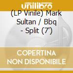 (LP Vinile) Mark Sultan / Bbq - Split (7