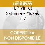 (LP Vinile) Saturnia - Muzak + 7 lp vinile di Saturnia