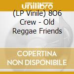 (LP Vinile) 8O6 Crew - Old Reggae Friends lp vinile