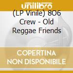 (LP Vinile) 8O6 Crew - Old Reggae Friends vinile