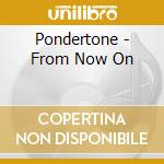 Pondertone - From Now On cd