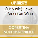 (LP Vinile) Lewd - American Wino vinile