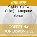 Mighty Ya-Ya (The) - Magnum Sonus cd