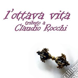 Tributo A Claudio Rocchi - L'ottava Vita cd musicale di Tributo A Claudio Rocchi