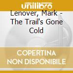 Lenover, Mark - The Trail's Gone Cold cd