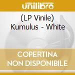 (LP Vinile) Kumulus - White vinile