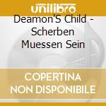 Deamon'S Child - Scherben Muessen Sein cd musicale di Deamon'S Child