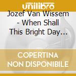 Jozef Van Wissem - When Shall This Bright Day Begin cd musicale di Jozef Van Wissem