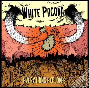 White Pagoda - Everything Explodes cd musicale di White Pagoda