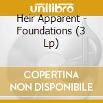 Heir Apparent - Foundations (3 Lp)