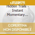 Hidden Trails - Instant Momentary Bliss cd