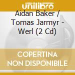 Aidan Baker / Tomas Jarmyr - Werl (2 Cd) cd