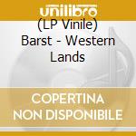 (LP Vinile) Barst - Western Lands lp vinile di Barst
