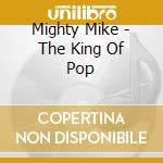 Mighty Mike - The King Of Pop cd