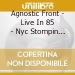 Agnostic Front - Live In 85 - Nyc Stompin Crew (Limited To 400) cd