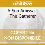 A-Sun Amissa - The Gatherer cd musicale di A