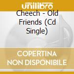 Cheech - Old Friends (Cd Single) cd