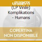 (LP Vinile) Komplikations - Humans vinile
