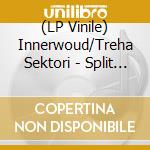 (LP Vinile) Innerwoud/Treha Sektori - Split (10') vinile