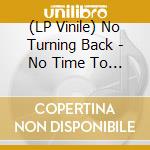 (LP Vinile) No Turning Back - No Time To Waste vinile