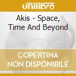 Akis - Space, Time And Beyond cd musicale di Akis