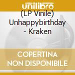 (LP Vinile) Unhappybirthday - Kraken vinile