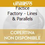 Factice Factory - Lines & Parallels cd musicale di Factice Factory