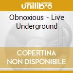 Obnoxious - Live Underground cd musicale di Obnoxious