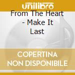 From The Heart - Make It Last cd