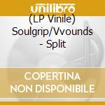 (LP Vinile) Soulgrip/Vvounds - Split vinile