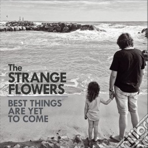 Strange Flowers - Best Things Are Yet To Come (2 Cd) cd musicale di Strange Flowers