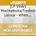 (LP Vinile) Machtelinckx/Frederik Leroux - When The Shade Is Stretched vinile